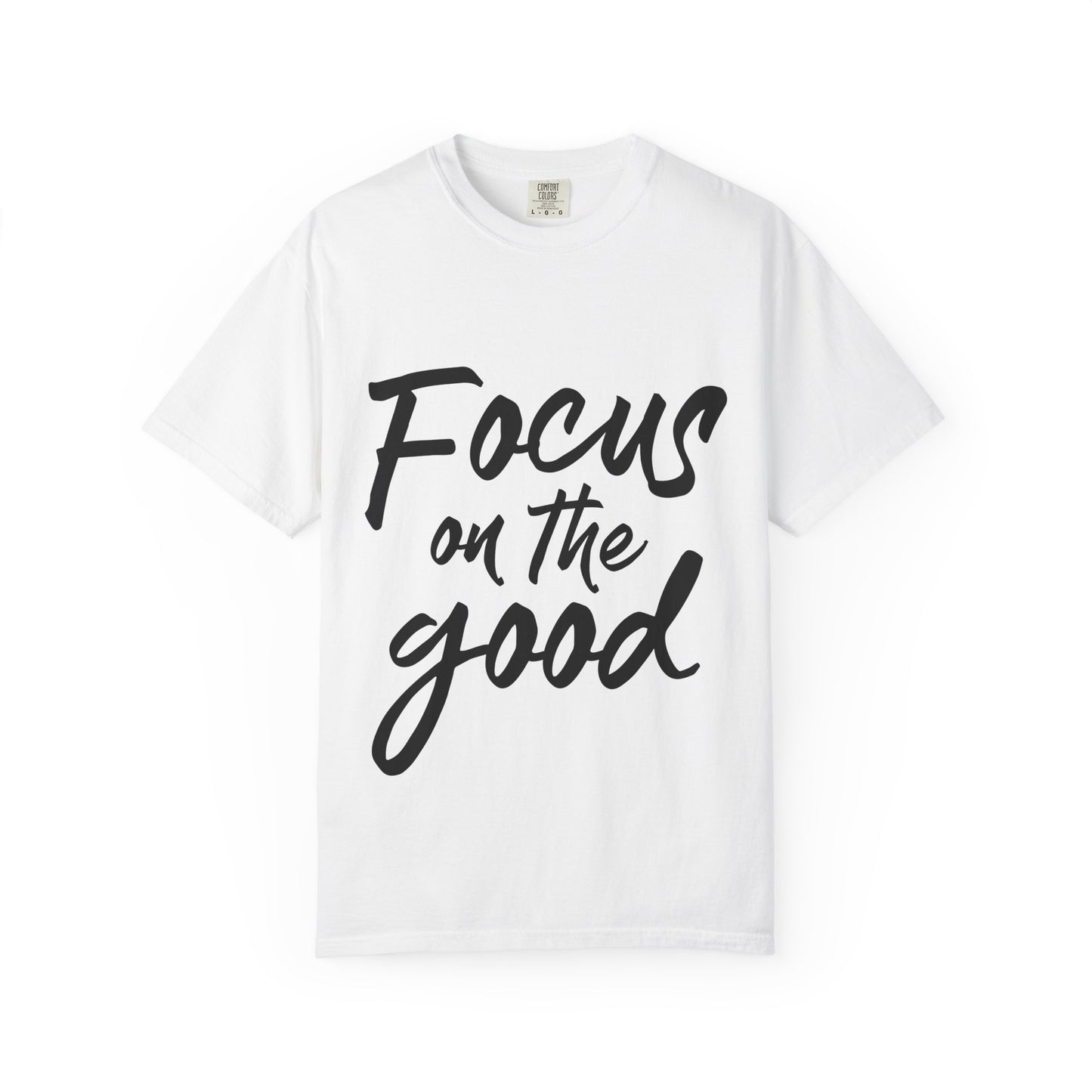 Unisex Focus on the Good T-Shirt | Positive Vibe Tee